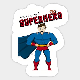 How I Became A Superhero front only Sticker